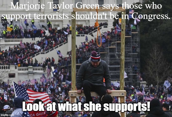 Iron Man's eyes just rolled out of his head | Marjorie Taylor Green says those who support terrorists shouldn't be in Congress. Look at what she supports! | image tagged in capitol hill riot gallows,insanity,qanon,terrorism,racist | made w/ Imgflip meme maker