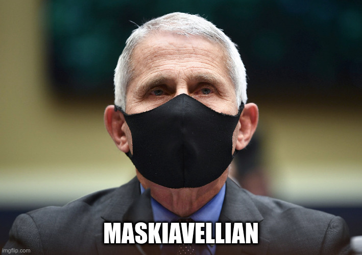Maskiavellian | MASKIAVELLIAN | image tagged in fauci,dr fauci,mask,masks,machiavellian | made w/ Imgflip meme maker