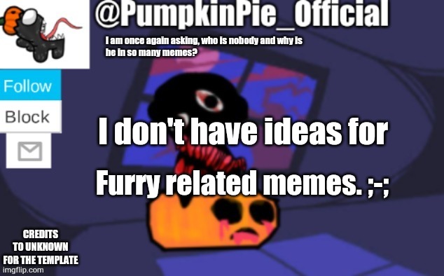 Pumpkin Pie announcement | I don't have ideas for; Furry related memes. ;-; | image tagged in pumpkin pie announcement | made w/ Imgflip meme maker