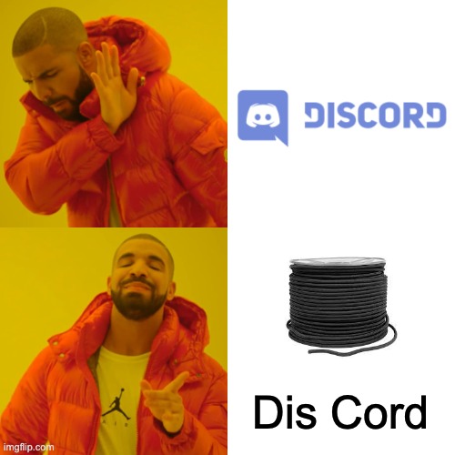 Dis cord is black | Dis Cord | image tagged in memes,drake hotline bling,discord,cord,black,stopreadingthesetagsandiseriouslymeanit | made w/ Imgflip meme maker