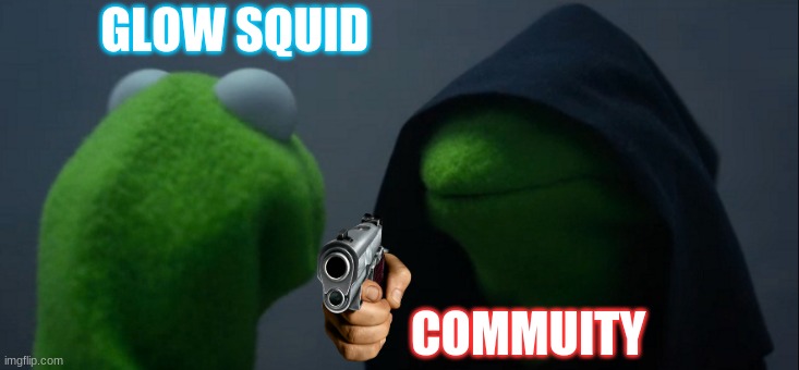 Evil Kermit | GLOW SQUID; COMMUITY | image tagged in memes,evil kermit | made w/ Imgflip meme maker