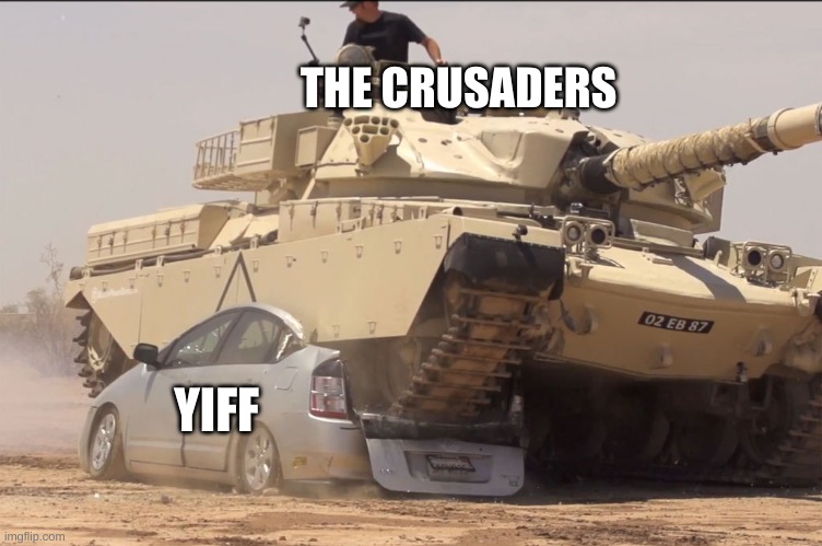 tank | THE CRUSADERS; YIFF | image tagged in tank | made w/ Imgflip meme maker