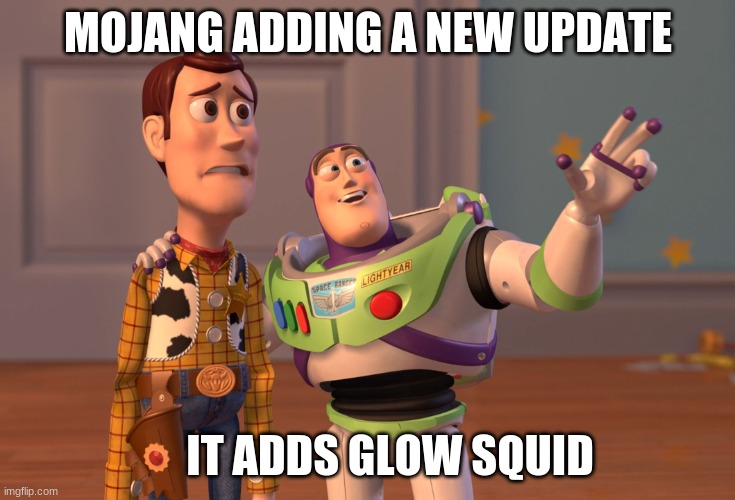 X, X Everywhere Meme | MOJANG ADDING A NEW UPDATE; IT ADDS GLOW SQUID | image tagged in memes,x x everywhere | made w/ Imgflip meme maker