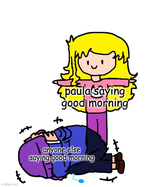 _____ T-Posing Over Bryce | paula saying good morning; anyone else saying good morning | image tagged in paula t-posing over bryce | made w/ Imgflip meme maker