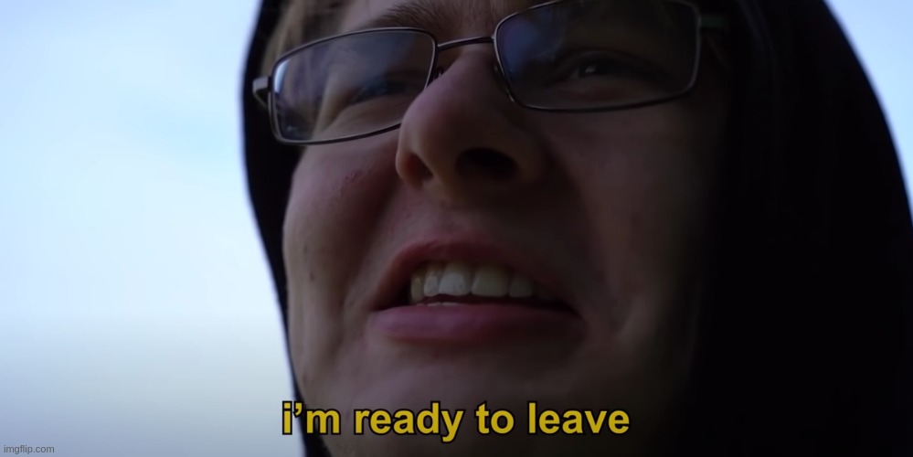 Carson Im ready to leave | image tagged in carson im ready to leave | made w/ Imgflip meme maker