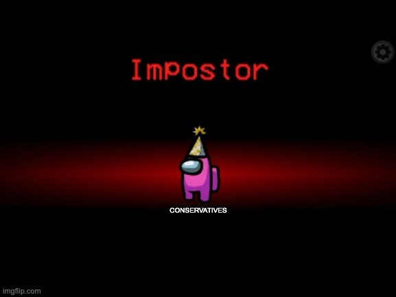 Impostor | CONSERVATIVES | image tagged in impostor | made w/ Imgflip meme maker