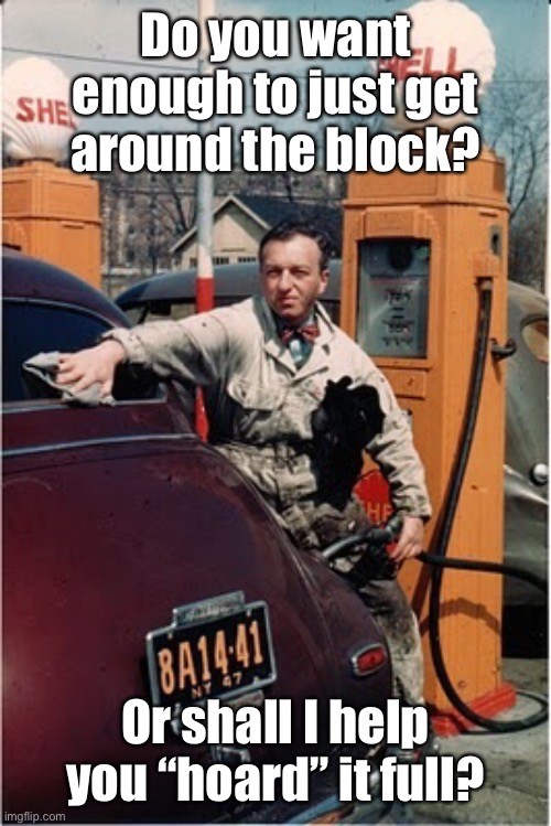 Biden Admin says filling your gas tank is “hoarding”. | Do you want enough to just get around the block? Or shall I help you “hoard” it full? | image tagged in joe biden,hoarding,fill her up,gasoline shortage,redefining terms | made w/ Imgflip meme maker