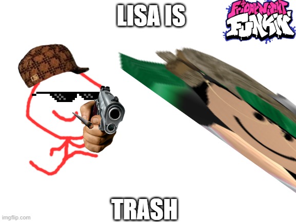 lisa trash | LISA IS; TRASH | image tagged in blank white template | made w/ Imgflip meme maker