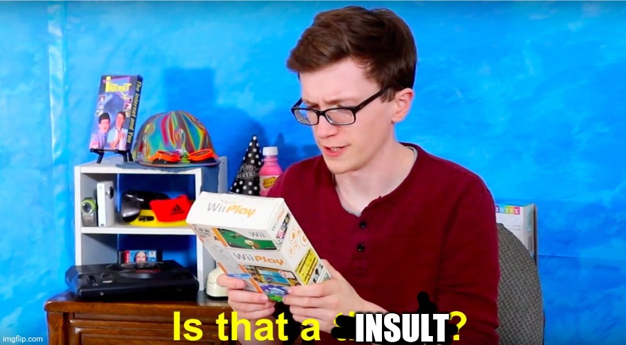 Is that a threat? | INSULT | image tagged in is that a threat | made w/ Imgflip meme maker
