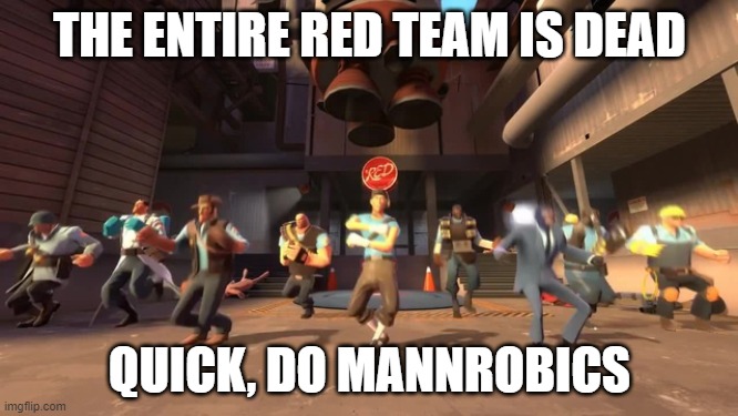 mannrobics | THE ENTIRE RED TEAM IS DEAD; QUICK, DO MANNROBICS | made w/ Imgflip meme maker