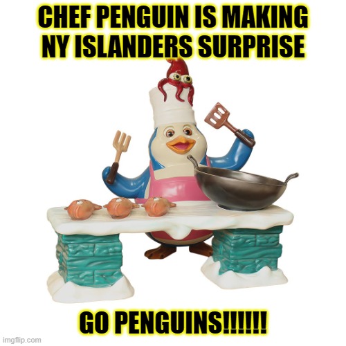 Go Penguins!!!!!! | CHEF PENGUIN IS MAKING NY ISLANDERS SURPRISE; GO PENGUINS!!!!!! | image tagged in chef penguin | made w/ Imgflip meme maker