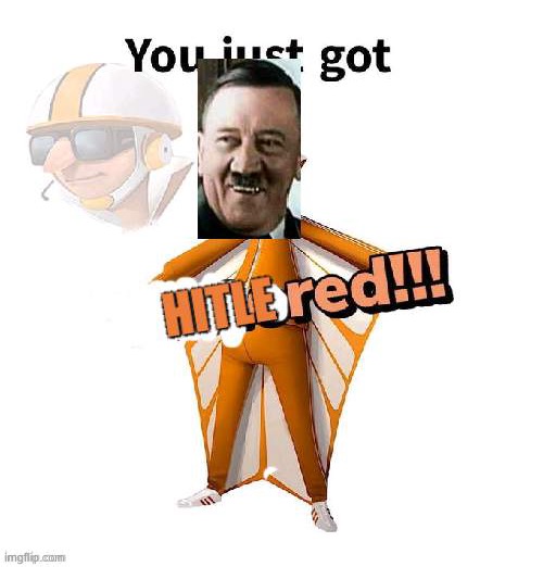 You just got hitlered | image tagged in you just got hitlered | made w/ Imgflip meme maker