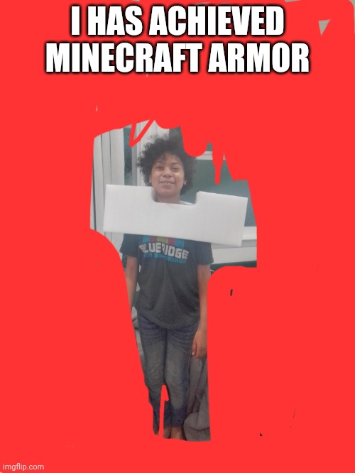 T h I s I s g u m m y | I HAS ACHIEVED MINECRAFT ARMOR | made w/ Imgflip meme maker