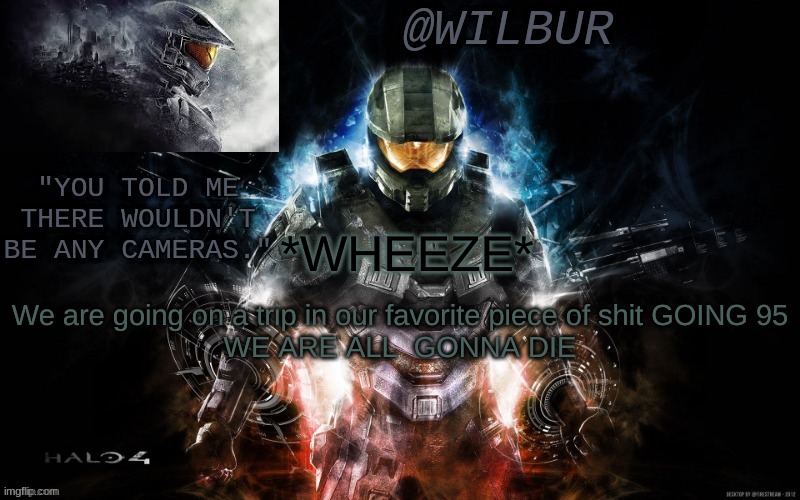 *WHEEZE*; We are going on a trip in our favorite piece of shit GOING 95
WE ARE ALL  GONNA DIE | made w/ Imgflip meme maker