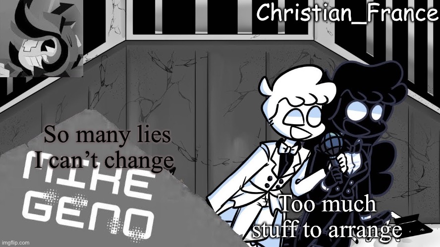 Idek | Too much stuff to arrange; So many lies I can’t change | made w/ Imgflip meme maker