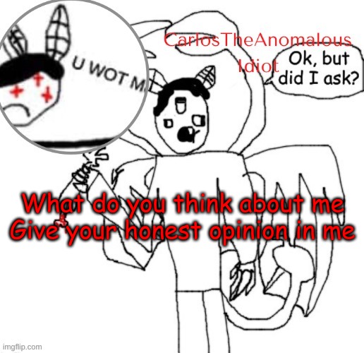 no offense will be taken | What do you think about me
Give your honest opinion in me | made w/ Imgflip meme maker