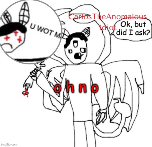 CarlosTheAnomalousIdiot announcement template (thanks Suga :D | o h n o | made w/ Imgflip meme maker