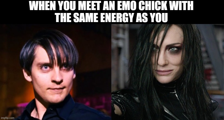 Emo Marvel | WHEN YOU MEET AN EMO CHICK WITH 
THE SAME ENERGY AS YOU | image tagged in spiderman,peter parker,marvel,thor,marvel comics,sony | made w/ Imgflip meme maker