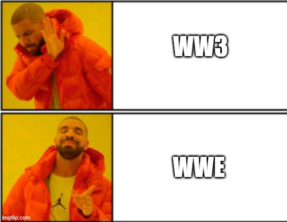 no yeah | WW3; WWE | image tagged in no yeah | made w/ Imgflip meme maker