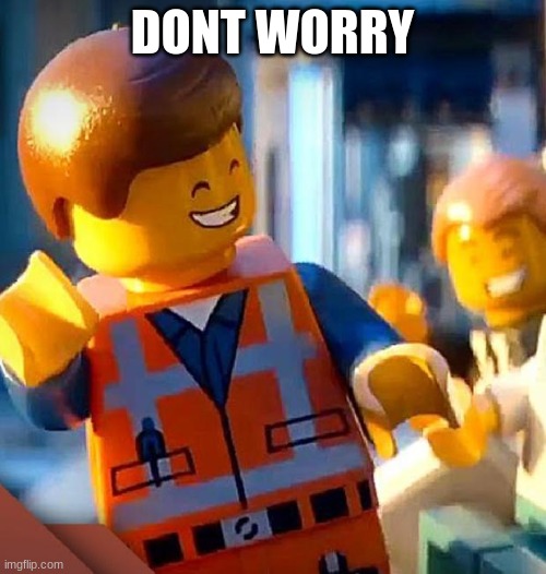 dont worry | DONT WORRY | image tagged in dont worry | made w/ Imgflip meme maker