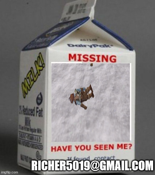 Milk carton | RICHER5019@GMAIL.COM | image tagged in milk carton | made w/ Imgflip meme maker