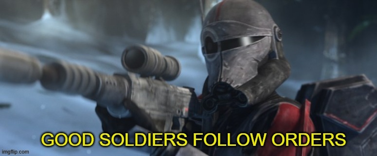 image tagged in good soldiers follow orders alternate | made w/ Imgflip meme maker