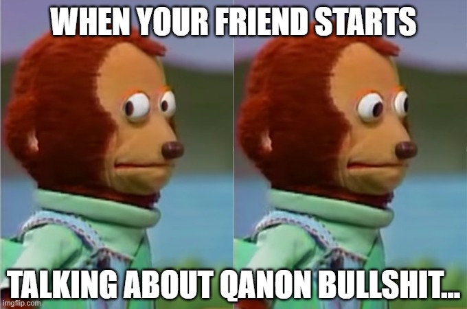 QAnon, the backwoods cousin of Anon |  WHEN YOUR FRIEND STARTS; TALKING ABOUT QANON BULLSHIT... | image tagged in awkward look,qanon,crazy,banjo,deliverance | made w/ Imgflip meme maker