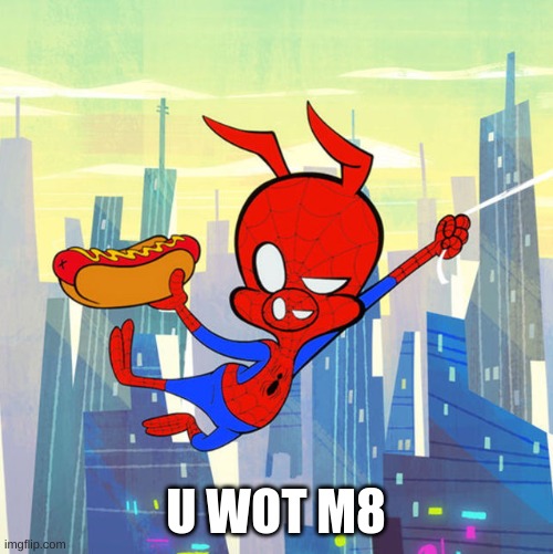 Spider Ham | U WOT M8 | image tagged in spider ham | made w/ Imgflip meme maker