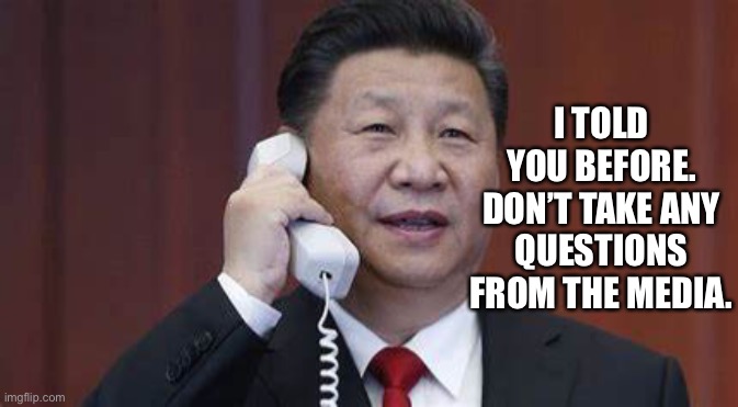 I TOLD YOU BEFORE. DON’T TAKE ANY QUESTIONS FROM THE MEDIA. | image tagged in xi jinping,joe biden | made w/ Imgflip meme maker