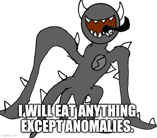 Spike | I WILL EAT ANYTHING EXCEPT ANOMALIES. | image tagged in scp-6397 | made w/ Imgflip meme maker