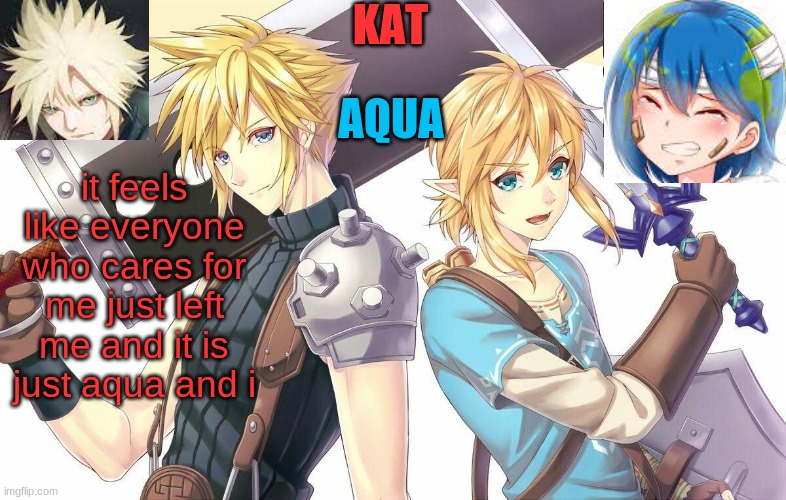 qwergthyjgukhuytreawdsfgcfdsafb | it feels like everyone who cares for me just left me and it is just aqua and i | image tagged in qwergthyjgukhuytreawdsfgcfdsafb | made w/ Imgflip meme maker