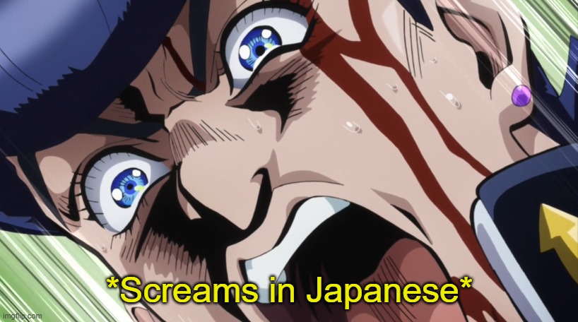 *Screams in Japanese* | made w/ Imgflip meme maker