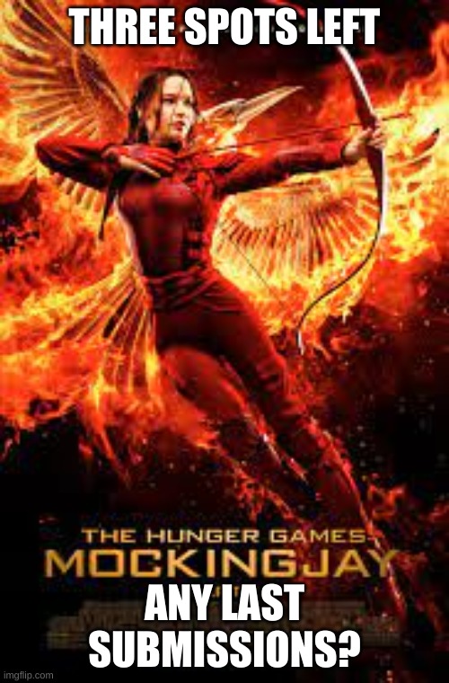 THREE SPOTS LEFT; ANY LAST SUBMISSIONS? | image tagged in hunger games sim | made w/ Imgflip meme maker