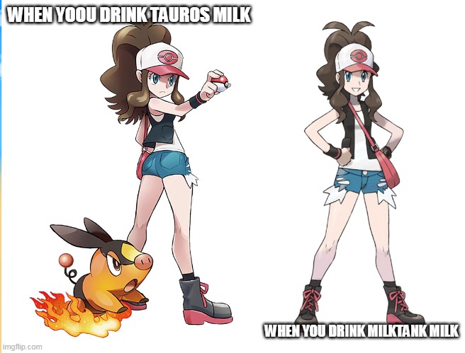 Touko | WHEN YOOU DRINK TAUROS MILK; WHEN YOU DRINK MILKTANK MILK | image tagged in touko | made w/ Imgflip meme maker