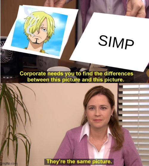 anime fans will know this one | SIMP | image tagged in memes,they're the same picture,anime meme,one piece | made w/ Imgflip meme maker