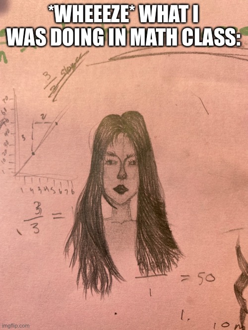 I don’t do math I do a r t - Imgflip