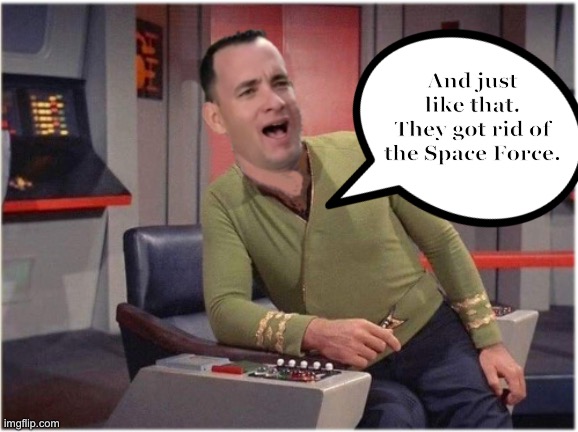 I was gonna be the captain | And just like that.
They got rid of the Space Force. | image tagged in capt forrest kirk,why dont they like us,it was my magic space plane | made w/ Imgflip meme maker