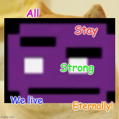 Guess this song: | All; Stay; Strong; We live; Eternally! | image tagged in doge,afton family,william afton,purple guy,fnaf,memes | made w/ Imgflip meme maker