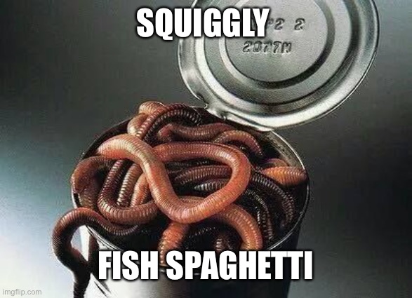 Can of Worms | SQUIGGLY FISH SPAGHETTI | image tagged in can of worms | made w/ Imgflip meme maker