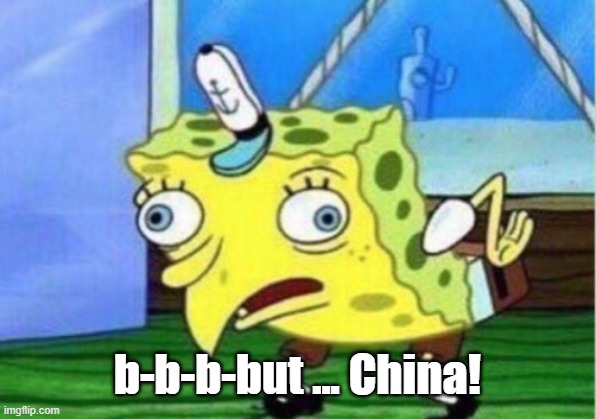 Mocking Spongebob Meme | b-b-b-but ... China! | image tagged in memes,mocking spongebob | made w/ Imgflip meme maker