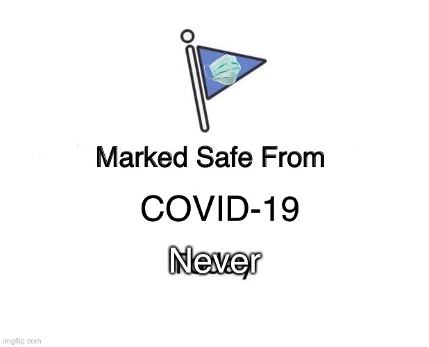 Marked Safe From Meme | COVID-19; Never | image tagged in memes,marked safe from,covid-19 | made w/ Imgflip meme maker