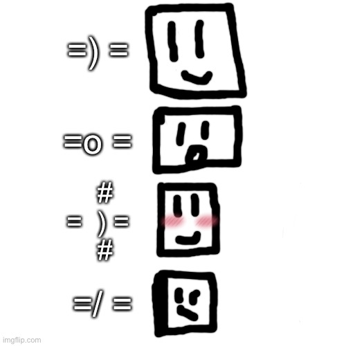 Blank Transparent Square | =) =; =o =; #
=  ) =
  #; =/ = | image tagged in memes,blank transparent square | made w/ Imgflip meme maker