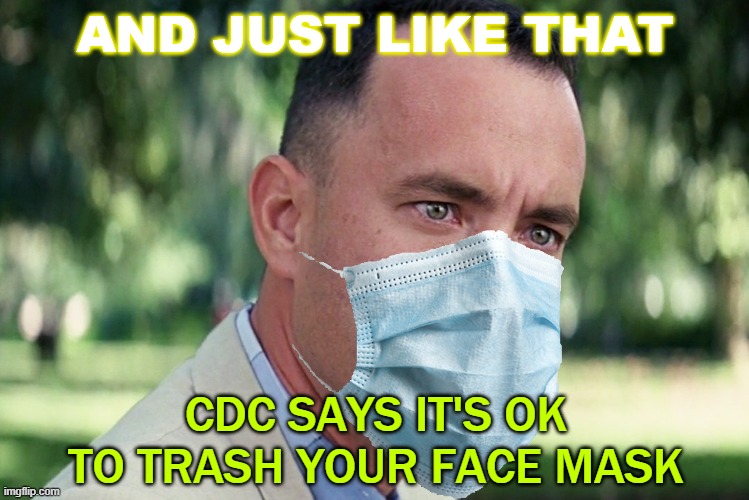 And just like that CDC says it's OK to trash your face mask | AND JUST LIKE THAT; CDC SAYS IT'S OK TO TRASH YOUR FACE MASK | image tagged in and just like that corona | made w/ Imgflip meme maker