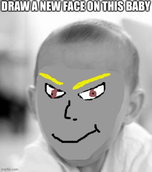 New face on Dababy you say? Ok- But here's Dio Baby- I dunno why I did it but ok? I'm awful with the imgflip draw tool- | made w/ Imgflip meme maker