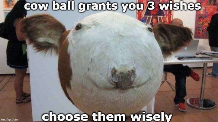 the great cow ball | image tagged in cow,ball | made w/ Imgflip meme maker