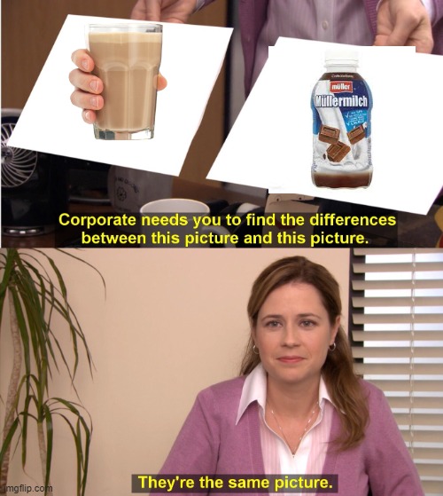 Milk | image tagged in memes,they're the same picture,choccy milk | made w/ Imgflip meme maker