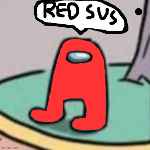 Red is sus | image tagged in amogus | made w/ Imgflip meme maker