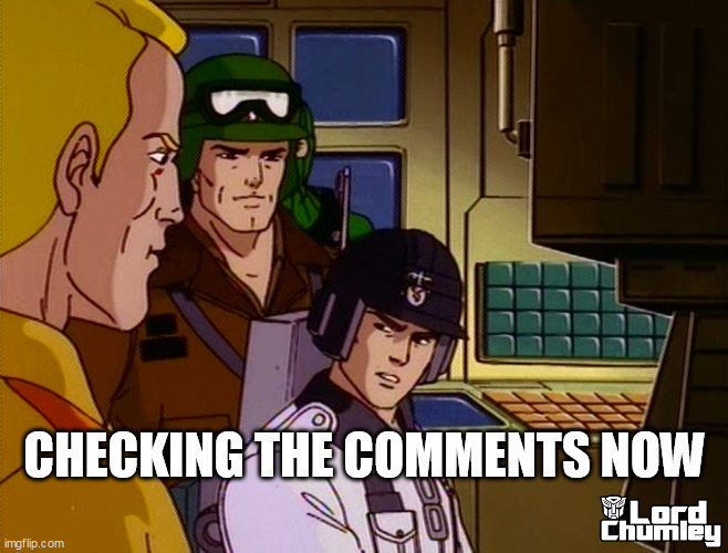 CHECKING THE COMMENTS NOW | image tagged in gi joe,comments | made w/ Imgflip meme maker