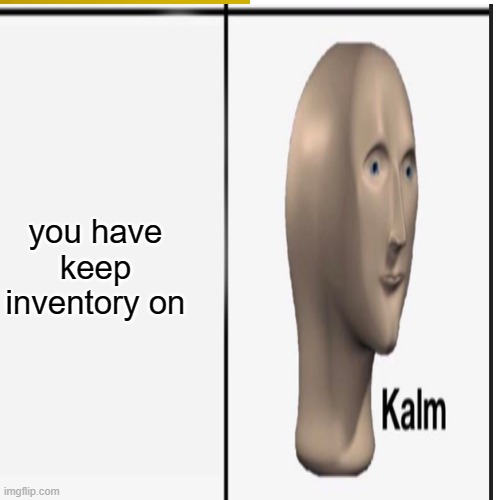 you have keep inventory on | made w/ Imgflip meme maker