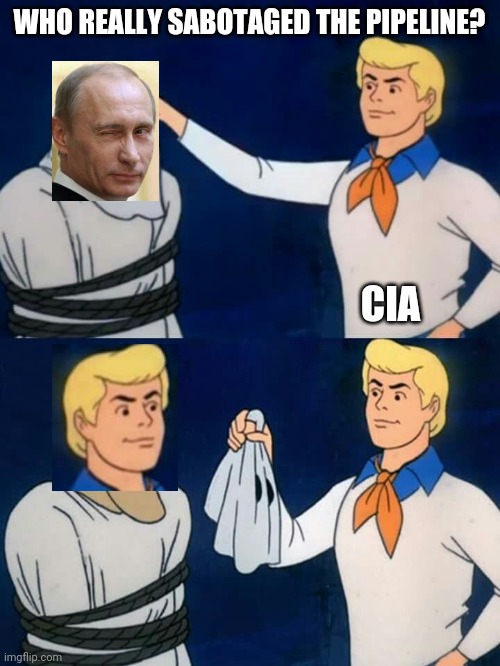 It's always the guys with nothing to gain that attack us. Right. | WHO REALLY SABOTAGED THE PIPELINE? CIA | image tagged in scooby doo mask reveal,russia,spooks | made w/ Imgflip meme maker